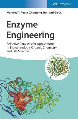 Enzyme Engineering: Selective Catalysts for Applications in Biotechnology, Organic Chemistry, and Life Science - Manfred T. Reetz,Zhoutong Sun,Ge Qu - cover