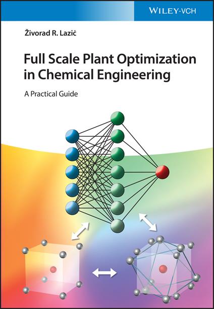 Full Scale Plant Optimization in Chemical Engineering: A Practical Guide - Zivorad R. Lazic - cover