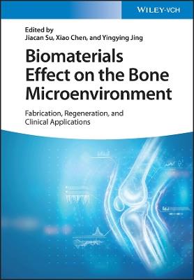 Biomaterials Effect on the Bone Microenvironment: Fabrication, Regeneration, and Clinical Applications - cover