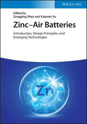 Zinc-Air Batteries: Introduction, Design Principles, and Emerging Technologies - cover