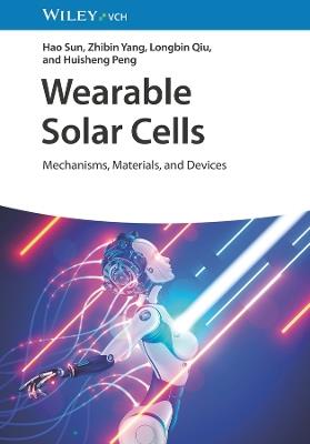 Wearable Solar Cells: Mechanisms, Materials, and Devices - Hao Sun,Zhibin Yang,Longbin Qiu - cover