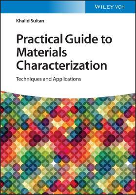 Practical Guide to Materials Characterization: Techniques and Applications - Khalid Sultan - cover