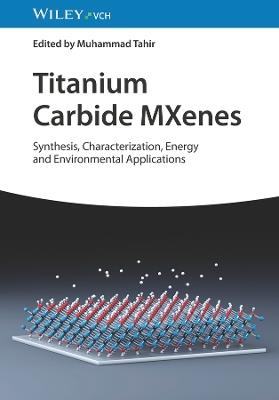 Titanium Carbide MXenes: Synthesis, Characterization, Energy and Environmental Applications - cover