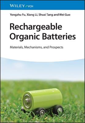 Rechargeable Organic Batteries: Materials, Mechanisms, and Prospects - Yongzhu Fu,Xiang Li,Shuai Tang - cover