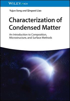 Characterization of Condensed Matter: An Introduction to Composition, Microstructure, and Surface Methods - Yujun Song,Qingwei Liao - cover