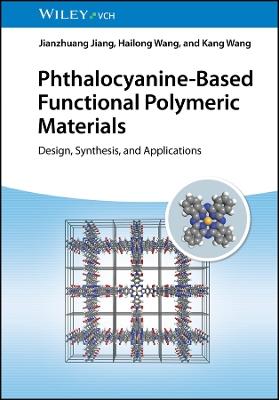 Phthalocyanine-Based Functional Polymeric Materials: Design, Synthesis, and Applications - Jianzhuang Jiang,Hailong Wang,Kang Wang - cover