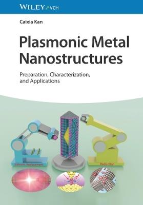 Plasmonic Metal Nanostructures: Preparation, Characterization, and Applications - Caixia Kan - cover