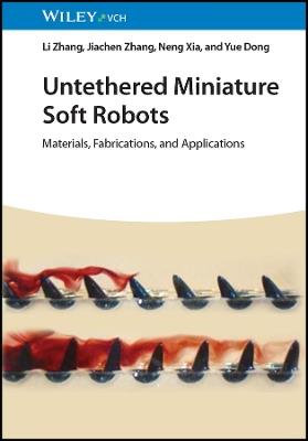 Untethered Miniature Soft Robots: Materials, Fabrications, and Applications - Li Zhang,Jiachen Zhang,Neng Xia - cover