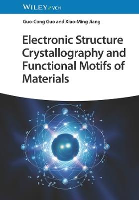 Electronic Structure Crystallography and Functional Motifs of Materials - Guo-Cong Guo,Xiao-Ming Jiang - cover