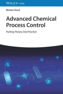Advanced Chemical Process Control: Putting Theory into Practice - Morten Hovd - cover