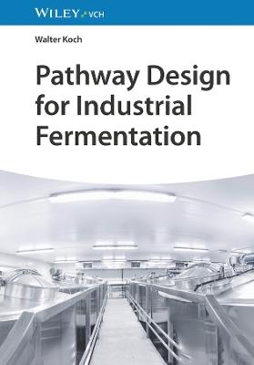 Pathway Design for Industrial Fermentation - Walter Koch - cover