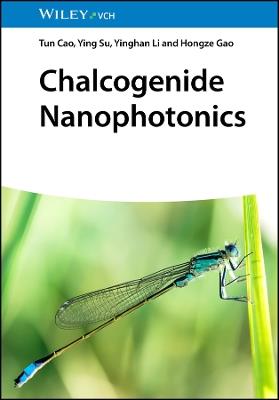 Chalcogenide Nanophotonics - Tun Cao,Ying Su,Yinghan Li - cover