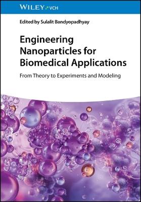 Engineering Nanoparticles for Biomedical Applications: From Theory to Experiments and Modeling - cover