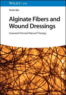 Alginate Fibers and Wound Dressings: Seaweed Derived Natural Therapy - Yimin Qin - cover