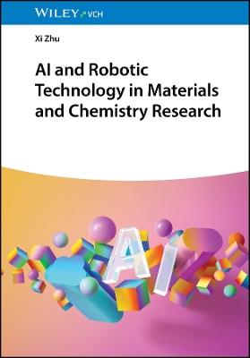 AI and Robotic Technology in Materials and Chemistry Research - Xi Zhu - cover