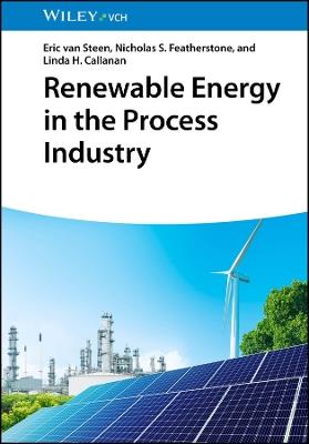 Renewable Energy in the Process Industry - Eric van Steen,Nicholas S. Featherstone,Linda H. Callanan - cover
