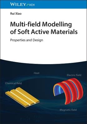 Multi-field Modeling of Soft Active Materials: Properties and Design - Rui Xiao - cover