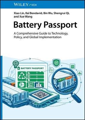 Battery Passport: A Comprehensive Guide to Technology, Policy, and Global Implementation - Xiao Lin,Ilai Bendavid,Bin Wu - cover