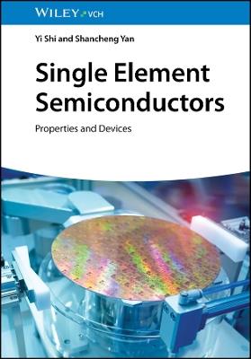 Single Element Semiconductors: Properties and Devices - Yi Shi,Shancheng Yan - cover