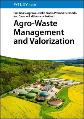 Agro-Waste Management and Valorization - Pratibha S. Agrawal,Richa Tiwari,Pramod N. Belkhode - cover