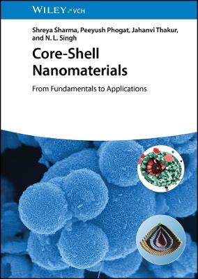 Core-Shell Nanomaterials: From Fundamentals to Applications - Shreya Sharma,Peeyush Phogat,Jahanvi Thakur - cover