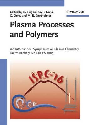 Plasma Processes and Polymers: 16th International Symposium on Plasma Chemistry Taormina Italy June 22-27 2003