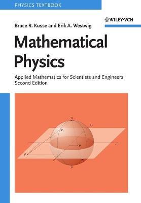 Mathematical Physics: Applied Mathematics for Scientists and Engineers - Bruce R. Kusse,Erik A. Westwig - cover