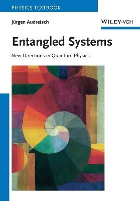 Entangled Systems: New Directions in Quantum Physics - Jürgen Audretsch - cover