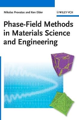 Phase-Field Methods in Materials Science and Engineering - Nikolas Provatas,Ken Elder - cover