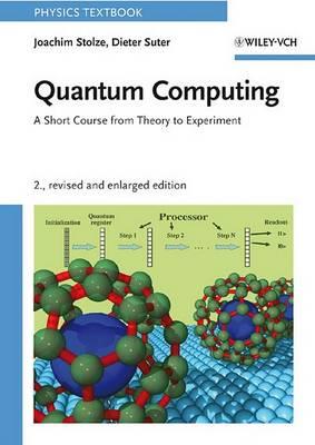 Quantum Computing, Revised and Enlarged: A Short Course from Theory to Experiment - Joachim Stolze,Dieter Suter - cover