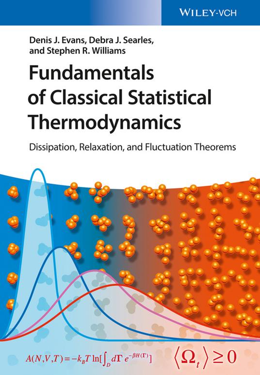 Fundamentals of Classical Statistical Thermodynamics: Dissipation, Relaxation, and Fluctuation Theorems - Denis James Evans,Debra Joy Searles,Stephen Rodney Williams - cover