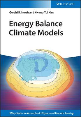 Energy Balance Climate Models - Gerald R. North,Kwang-Yul Kim - cover