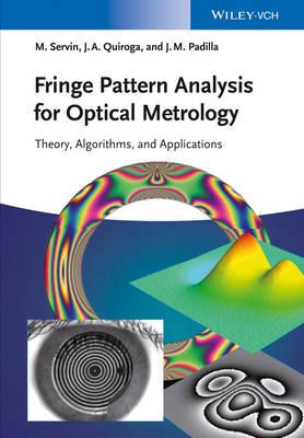 Fringe Pattern Analysis for Optical Metrology: Theory, Algorithms, and Applications - Manuel Servin,J. Antonio Quiroga,Moises Padilla - cover