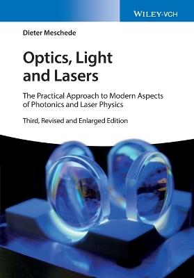 Optics, Light and Lasers - The Practical Approach to Modern Aspects of Photonics and Laser Physics 3e - D Meschede - cover