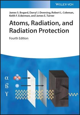 Atoms, Radiation, and Radiation Protection - James S. Bogard,Darryl J. Downing,Robert L. Coleman - cover
