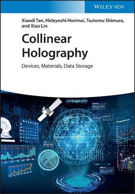 Collinear Holography: Devices, Materials, Data Storage - Xiaodi Tan,Hideyoshi Horimai,Tsutomu Shimura - cover