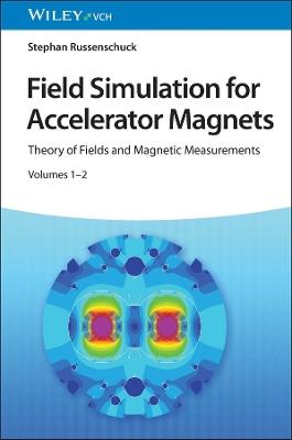 Field Simulation for Accelerator Magnets: Volume 1: Theory of Fields and Magnetic Measurements / Volume 2: Methods for Design and Optimization - Stephan Russenschuck - cover
