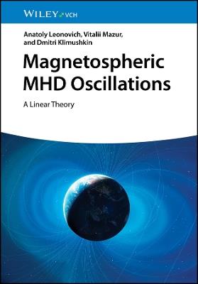Magnetospheric MHD Oscillations: A Linear Theory - Anatoly Leonovich,Dmitri Klimushkin,Vitalii Mazur - cover