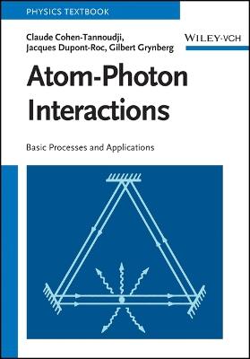 Atom-Photon Interactions: Basic Processes and Applications - Claude Cohen-Tannoudji,Jacques Dupont-Roc,Gilbert Grynberg - cover