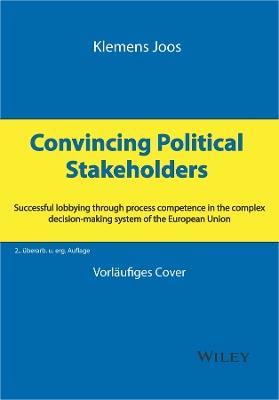 Convincing Political Stakeholders: Successful Lobbying Through Process Competence in the Complex Decision-making System of the European Union - Klemens Joos - cover