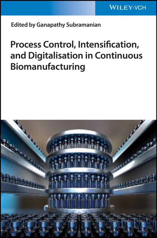 Process Control, Intensification, and Digitalisation in Continuous Biomanufacturing