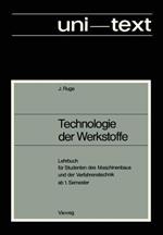 Technologie der Werkstoffe: Lehrbuch für Studenten des Maschinenbaus und der Verfahrenstechnik ab 1. Semester