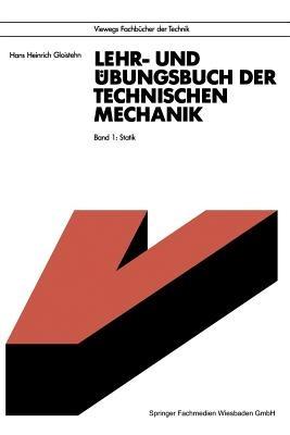Lehr- und Übungsbuch der Technischen Mechanik: Band 1: Statik - Hans Heinrich Gloistehn - cover