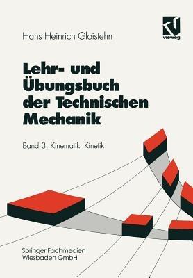 Lehr- und Übungsbuch der Technischen Mechanik: Kinematik, Kinetik - Hans Heinrich Gloistehn - cover