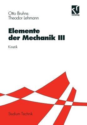 Elemente der Mechanik III: Kinetik - Otto T. Bruhns,Theodor Lehmann - cover