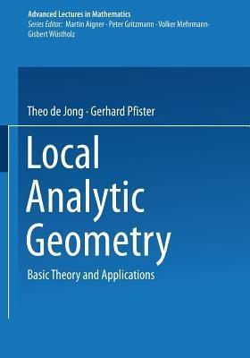 Local Analytic Geometry: Basic Theory and Applications - Theo de Jong,Gerhard Pfister - cover