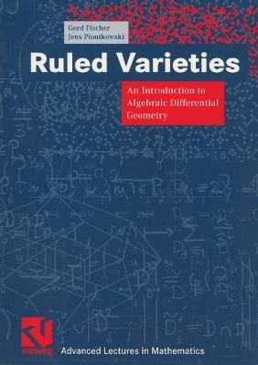 Ruled Varieties: An Introduction to Algebraic Differential Geometry - Gerd Fischer,Jens Piontkowski - cover