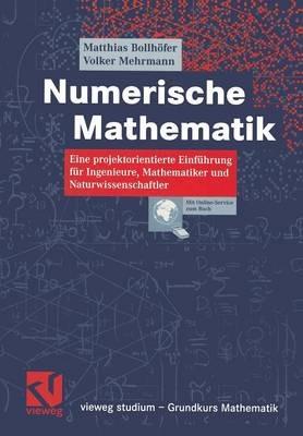 Numerische Mathematik: Eine projektorientierte Einführung für Ingenieure, Mathematiker und Naturwissenschaftler - Matthias Bollhöfer,Volker Mehrmann - cover