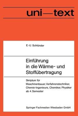 Einführung in die Wärme- und Stoffübertragung: Skriptum für Maschinenbauer, Verfahrenstechniker, Chemie-Ingenieure, Chemiker, Physiker ab 4. Semester - Ernst-Ulrich Schlünder - cover