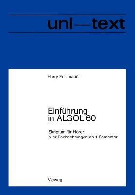 Einführung in ALGOL 60: Skriptum für Hörer aller Fachrichtungen ab 1. Semester - Harry Feldmann - cover